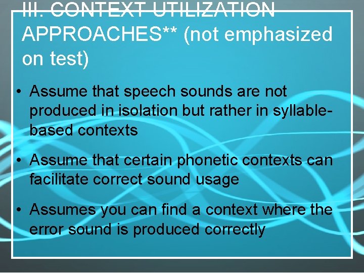 III. CONTEXT UTILIZATION APPROACHES** (not emphasized on test) • Assume that speech sounds are