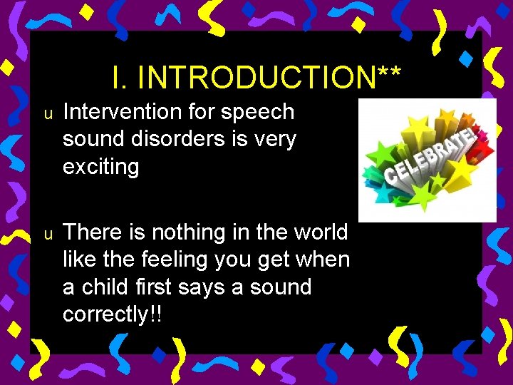 I. INTRODUCTION** u Intervention for speech sound disorders is very exciting u There is