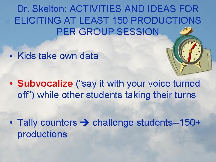 Dr. Skelton: ACTIVITIES AND IDEAS FOR ELICITING AT LEAST 150 PRODUCTIONS PER GROUP SESSION