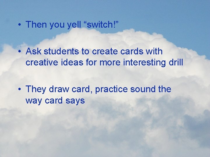  • Then you yell “switch!” • Ask students to create cards with creative