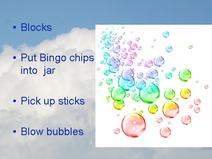  • Blocks • Put Bingo chips into jar • Pick up sticks •
