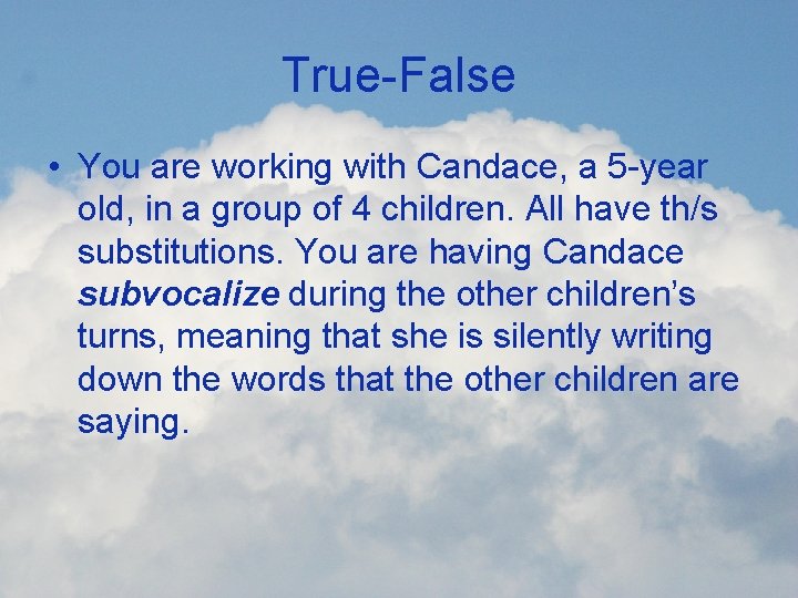 True-False • You are working with Candace, a 5 -year old, in a group
