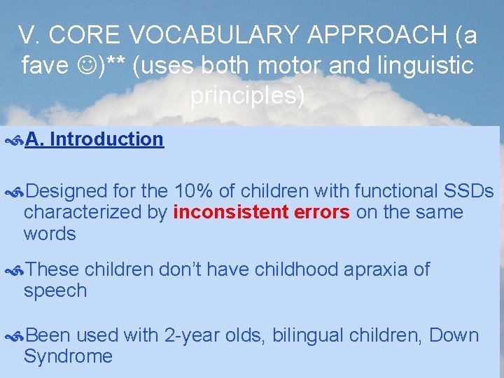 V. CORE VOCABULARY APPROACH (a fave )** (uses both motor and linguistic principles) A.