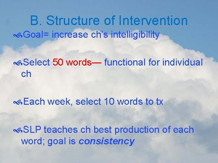B. Structure of Intervention Goal= increase ch’s intelligibility Select 50 words— functional for individual