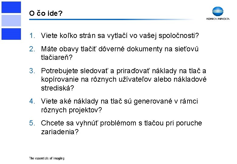 O čo ide? 1. Viete koľko strán sa vytlačí vo vašej spoločnosti? 2. Máte