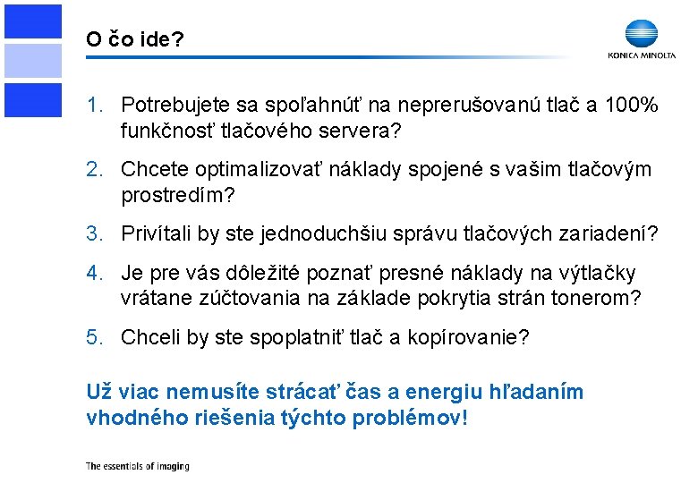 O čo ide? 1. Potrebujete sa spoľahnúť na neprerušovanú tlač a 100% funkčnosť tlačového