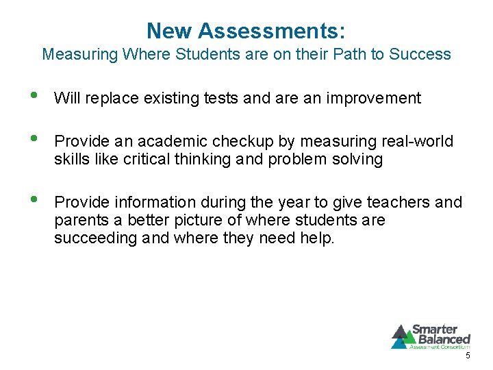 New Assessments: Measuring Where Students are on their Path to Success • Will replace