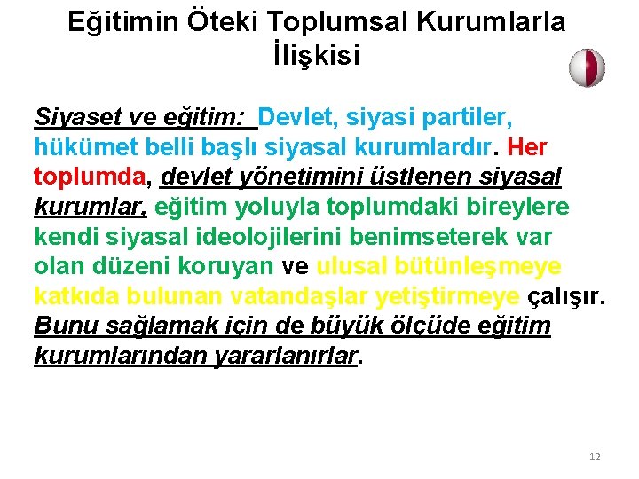 Eğitimin Öteki Toplumsal Kurumlarla İlişkisi Siyaset ve eğitim: Devlet, siyasi partiler, hükümet belli başlı