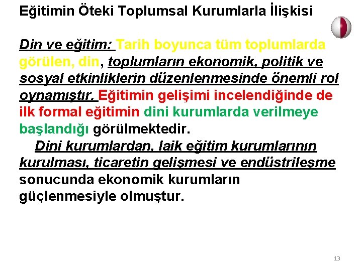 Eğitimin Öteki Toplumsal Kurumlarla İlişkisi Din ve eğitim: Tarih boyunca tüm toplumlarda görülen, din,