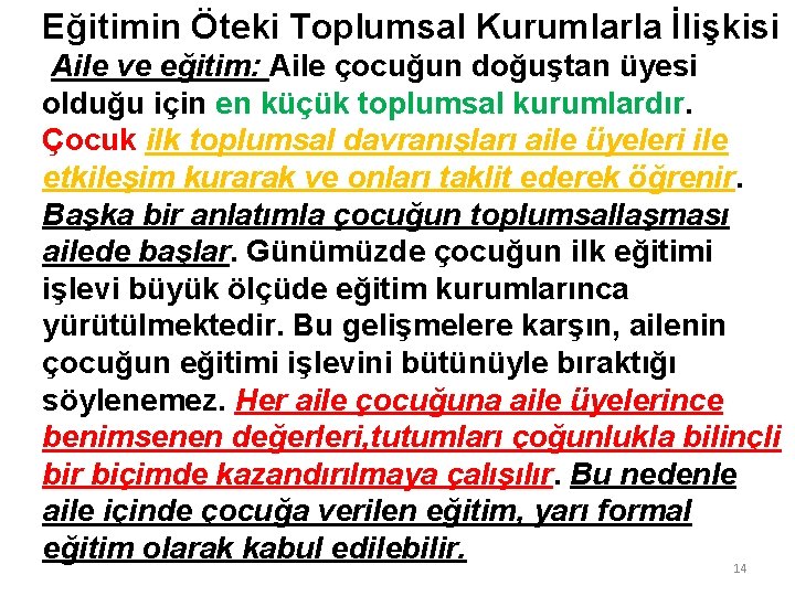 Eğitimin Öteki Toplumsal Kurumlarla İlişkisi Aile ve eğitim: Aile çocuğun doğuştan üyesi olduğu için