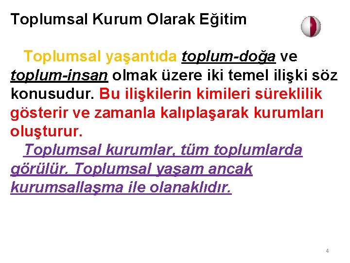 Toplumsal Kurum Olarak Eğitim Toplumsal yaşantıda toplum-doğa ve toplum-insan olmak üzere iki temel ilişki