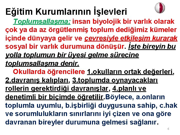 Eğitim Kurumlarının İşlevleri Toplumsallaşma; insan biyolojik bir varlık olarak çok ya da az örgütlenmiş