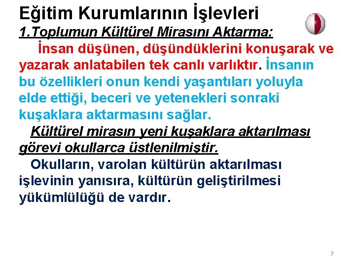 Eğitim Kurumlarının İşlevleri 1. Toplumun Kültürel Mirasını Aktarma: İnsan düşünen, düşündüklerini konuşarak ve yazarak