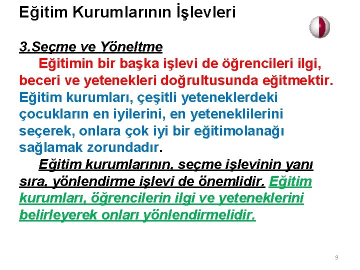 Eğitim Kurumlarının İşlevleri 3. Seçme ve Yöneltme Eğitimin bir başka işlevi de öğrencileri ilgi,