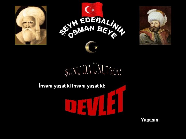 İnsanı yaşat ki insanı yaşat ki; Yaşasın. 