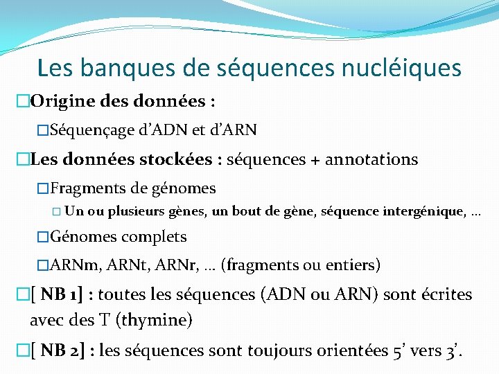 Les banques de séquences nucléiques �Origine des données : �Séquençage d’ADN et d’ARN �Les