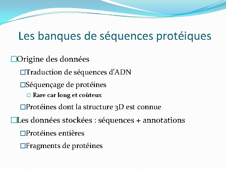 Les banques de séquences protéiques �Origine des données �Traduction de séquences d’ADN �Séquençage de