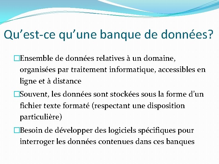 Qu’est-ce qu’une banque de données? �Ensemble de données relatives à un domaine, organisées par