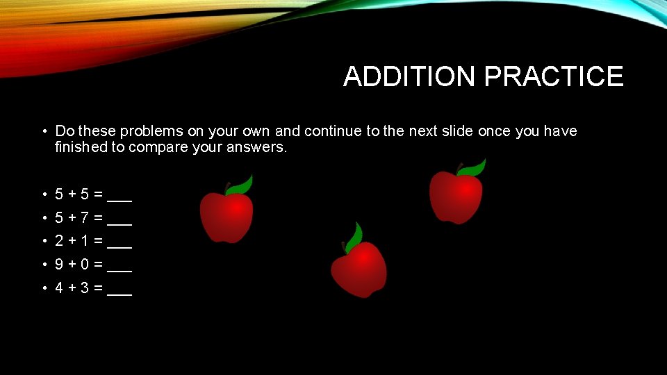 ADDITION PRACTICE • Do these problems on your own and continue to the next