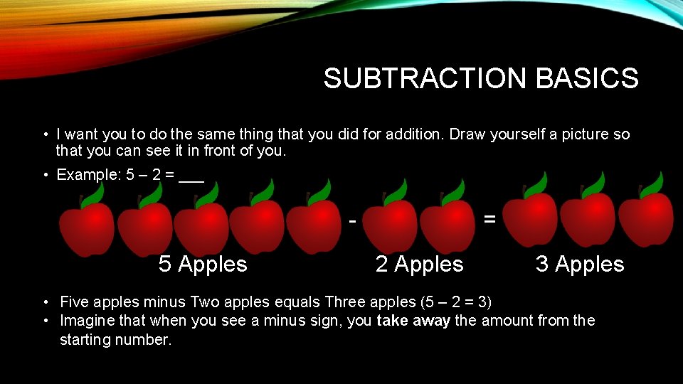 SUBTRACTION BASICS • I want you to do the same thing that you did