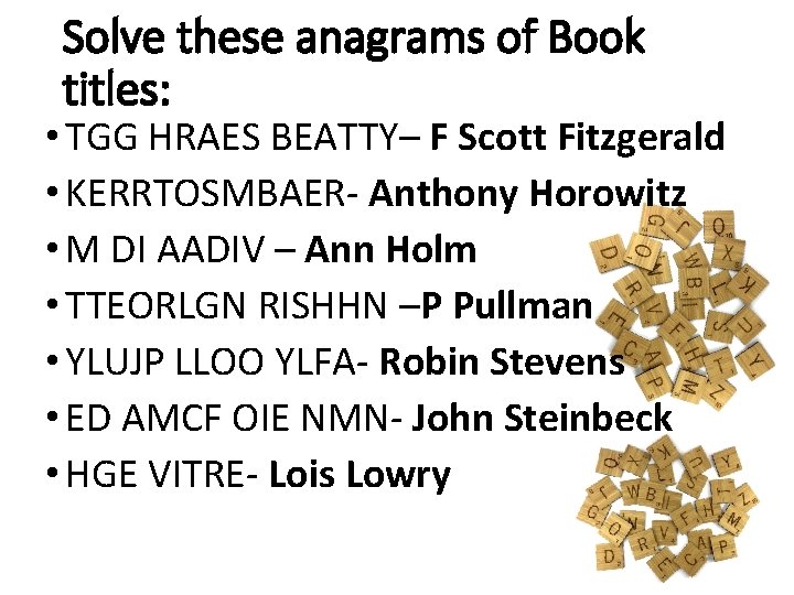 Solve these anagrams of Book titles: • TGG HRAES BEATTY– F Scott Fitzgerald •