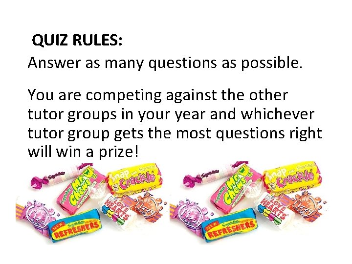 QUIZ RULES: Answer as many questions as possible. You are competing against the other