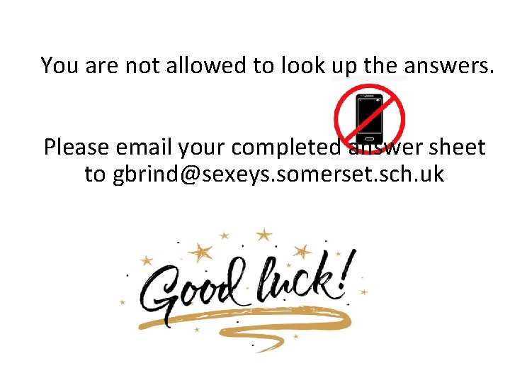 You are not allowed to look up the answers. Please email your completed answer