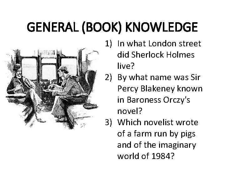 GENERAL (BOOK) KNOWLEDGE 1) In what London street did Sherlock Holmes live? 2) By