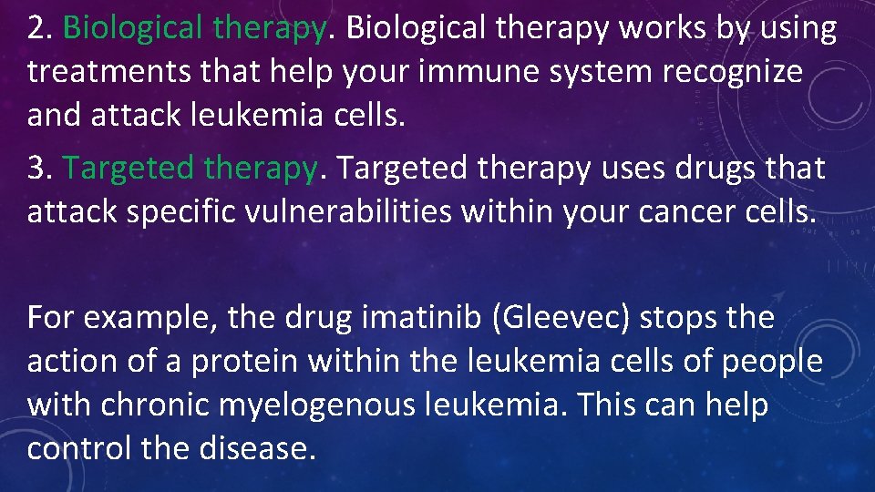 2. Biological therapy works by using treatments that help your immune system recognize and