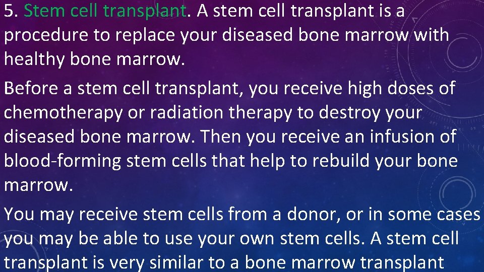 5. Stem cell transplant. A stem cell transplant is a procedure to replace your