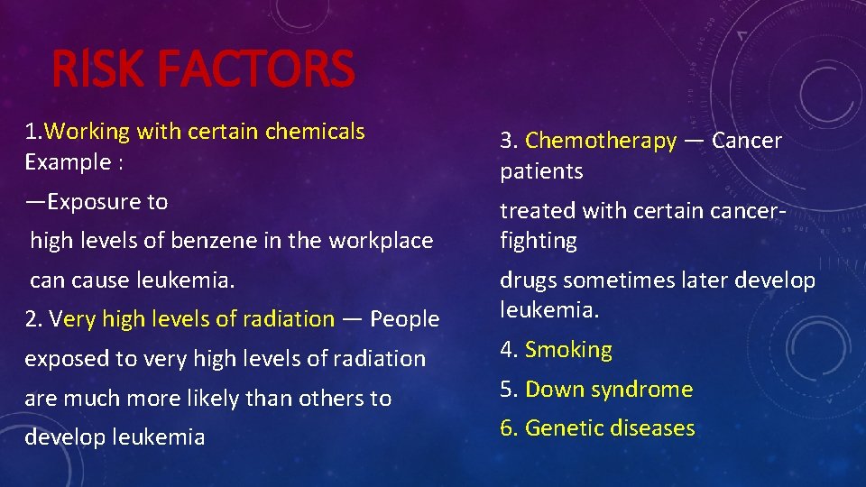 RISK FACTORS 1. Working with certain chemicals Example : —Exposure to high levels of