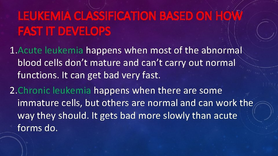 LEUKEMIA CLASSIFICATION BASED ON HOW FAST IT DEVELOPS 1. Acute leukemia happens when most