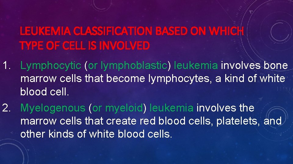 LEUKEMIA CLASSIFICATION BASED ON WHICH TYPE OF CELL IS INVOLVED 1. Lymphocytic (or lymphoblastic)