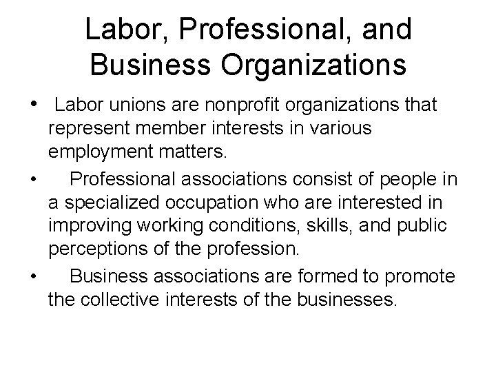 Labor, Professional, and Business Organizations • Labor unions are nonprofit organizations that represent member