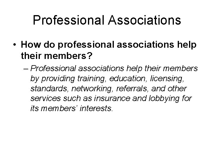 Professional Associations • How do professional associations help their members? – Professional associations help