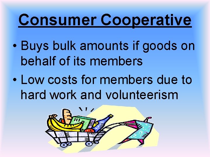 Consumer Cooperative • Buys bulk amounts if goods on behalf of its members •