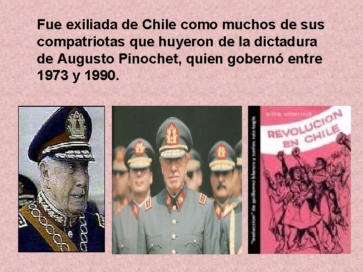 Fue exiliada de Chile como muchos de sus compatriotas que huyeron de la dictadura