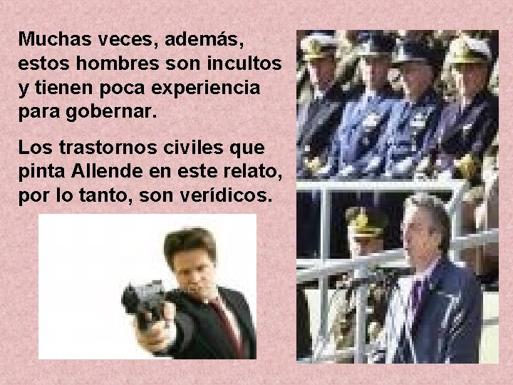 Muchas veces, además, estos hombres son incultos y tienen poca experiencia para gobernar. Los