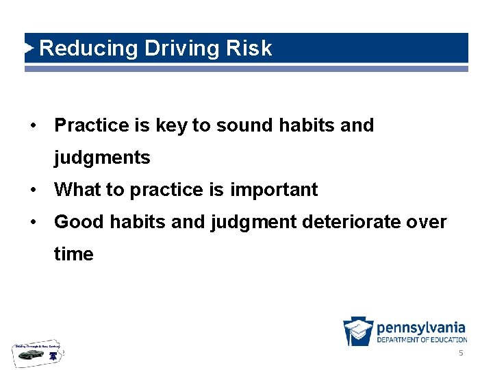 Reducing Driving Risk • Practice is key to sound habits and judgments • What