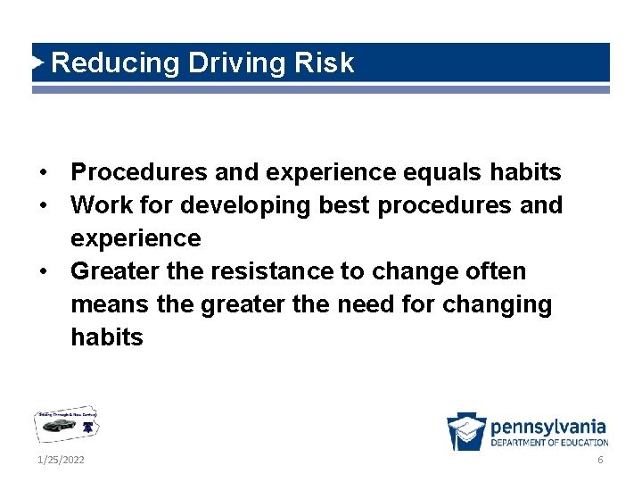 Reducing Driving Risk • Procedures and experience equals habits • Work for developing best