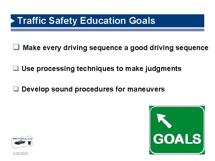 Traffic Safety Education Goals q Make every driving sequence a good driving sequence q