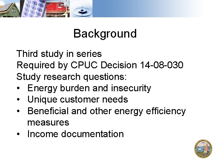 Background Third study in series Required by CPUC Decision 14 -08 -030 Study research