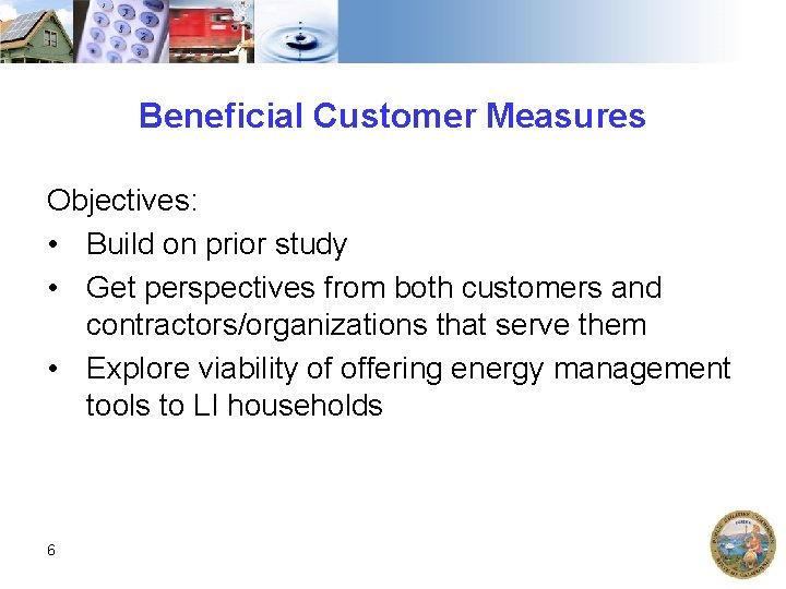 Beneficial Customer Measures Objectives: • Build on prior study • Get perspectives from both