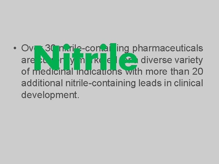  • Over 30 nitrile-containing pharmaceuticals are currently marketed for a diverse variety of