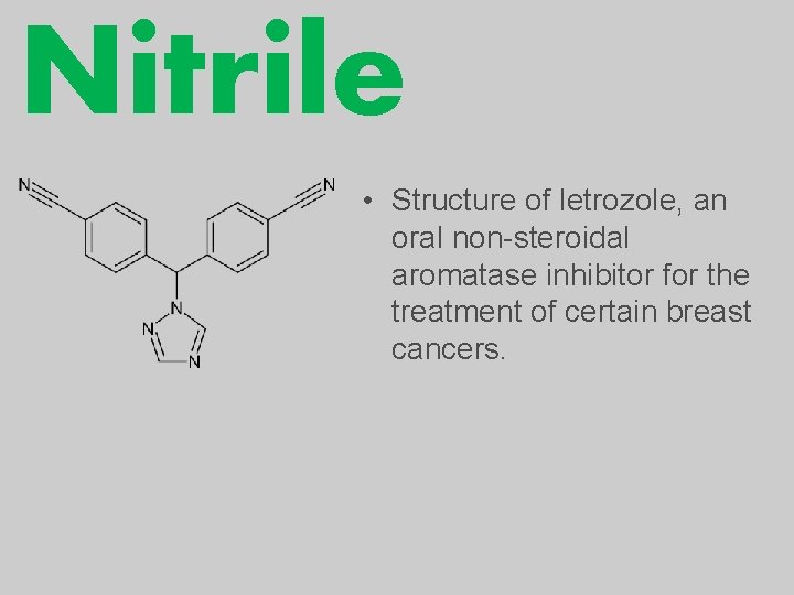 Nitrile • Structure of letrozole, an oral non-steroidal aromatase inhibitor for the treatment of