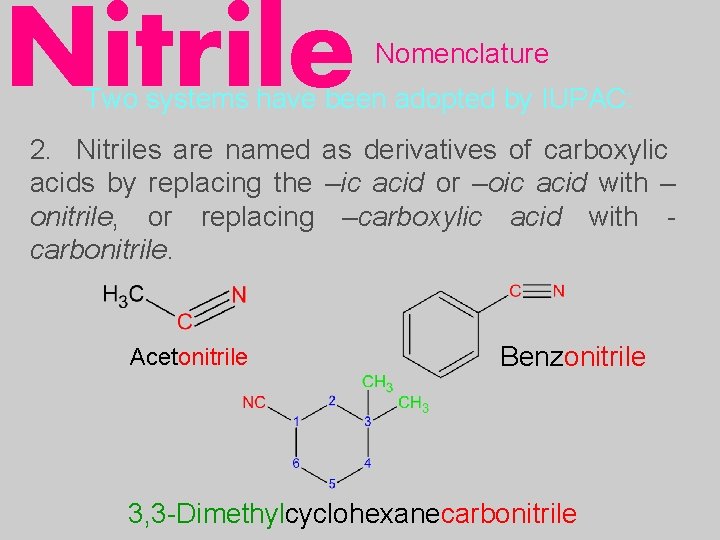 Nitrile Nomenclature Two systems have been adopted by IUPAC: 2. Nitriles are named as