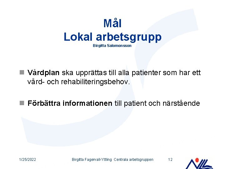 Mål Lokal arbetsgrupp Birgitta Salomonsson n Vårdplan ska upprättas till alla patienter som har