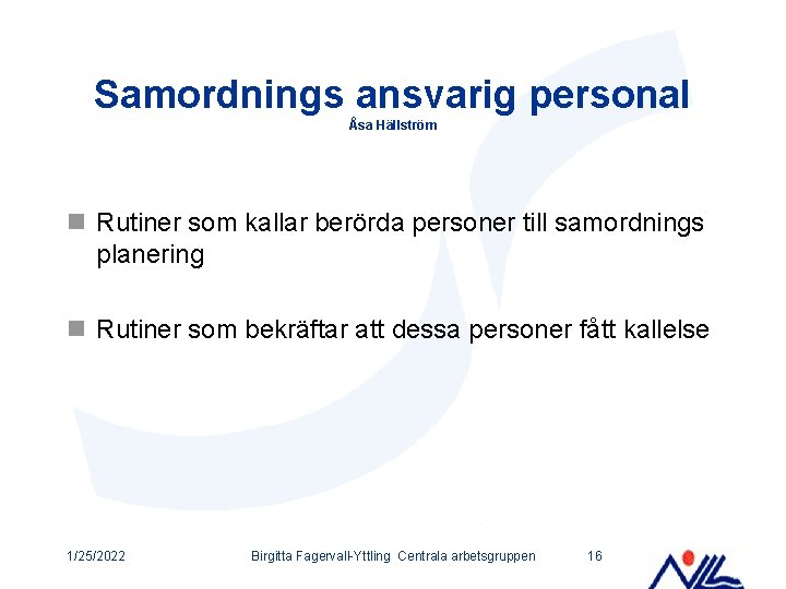 Samordnings ansvarig personal Åsa Hällström n Rutiner som kallar berörda personer till samordnings planering