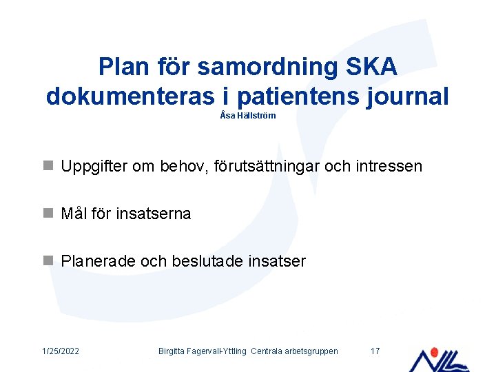 Plan för samordning SKA dokumenteras i patientens journal Åsa Hällström n Uppgifter om behov,