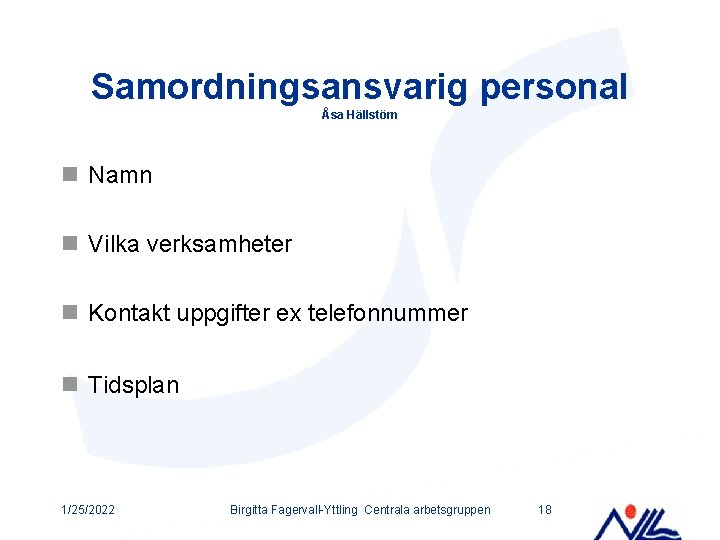 Samordningsansvarig personal Åsa Hällstöm n Namn n Vilka verksamheter n Kontakt uppgifter ex telefonnummer